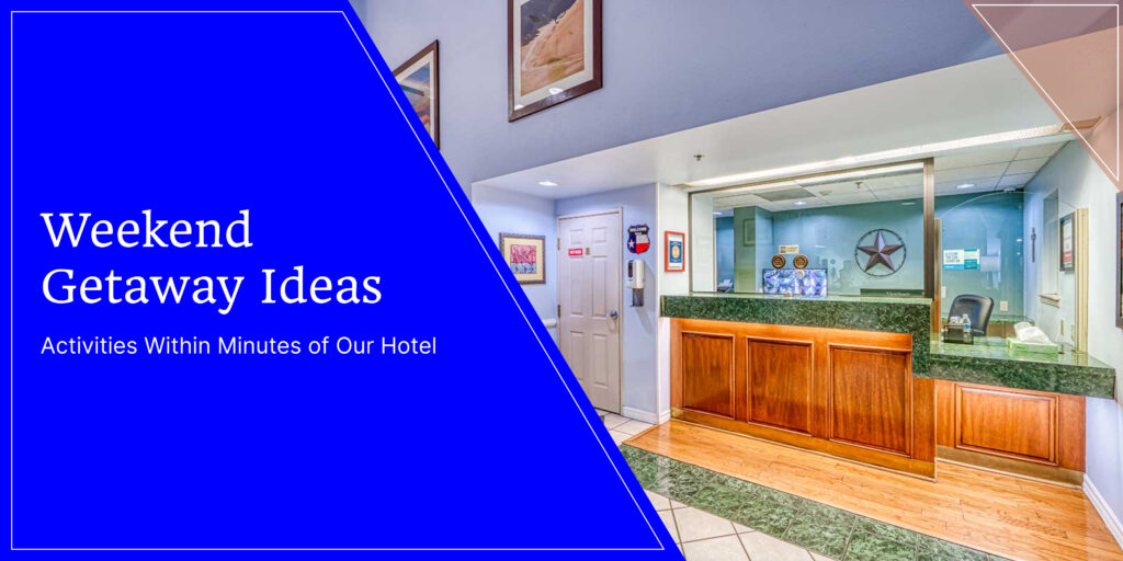 Weekend Getaway Ideas: Activities Within Minutes of Our Hotel