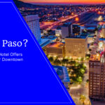 Visiting El Paso? Here's Why Americas Hotel Offers Unbeatable Value Near Downtown and the Airport